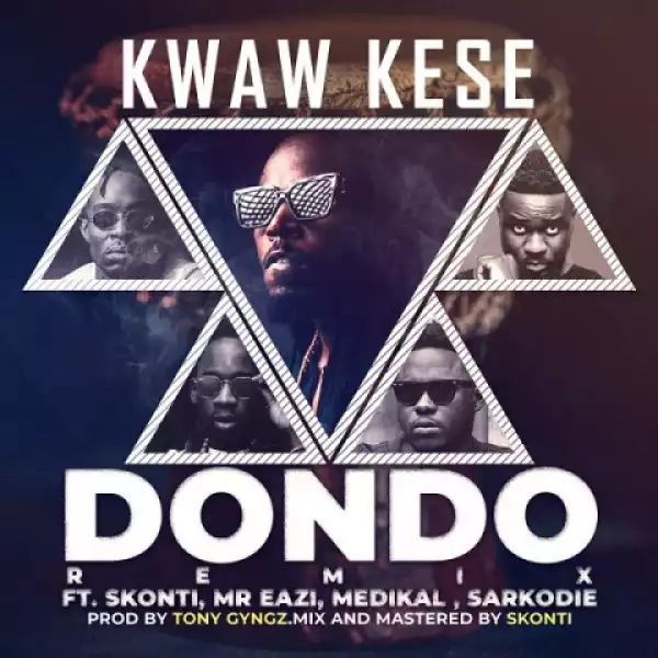 Kwaw Kese - Dondo (Remix) ft. Mr Eazi, Sarkodie, Medikal, Skonti